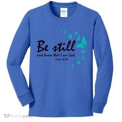 Be Still And Know That I Am God Christian Religious Funny Gift Great Gift Kids Long Sleeve Shirt