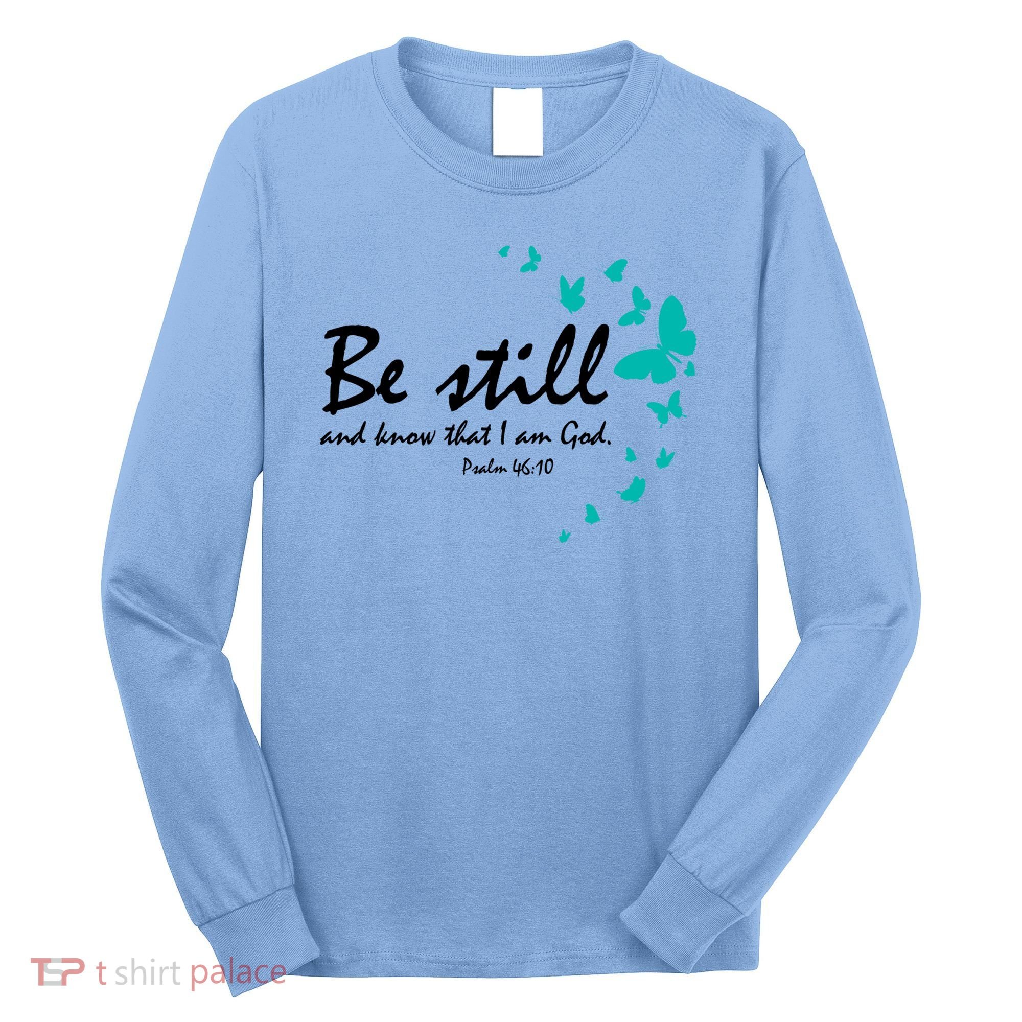 Be Still And Know That I Am God Christian Religious Funny Gift Cute Gift Long Sleeve Shirt