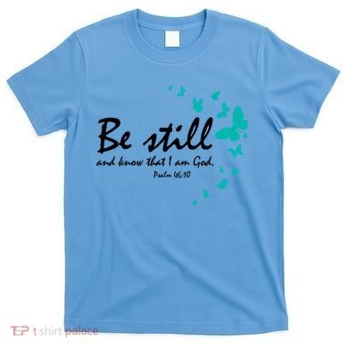 Be Still And Know That I Am God Christian Religious Funny Gift Cute Gift T-Shirt