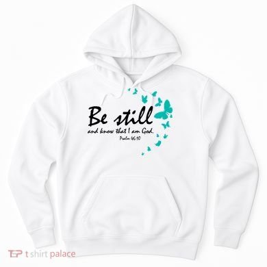 Be Still And Know That I Am God Christian Religious Funny Gift Cute Gift Hoodie