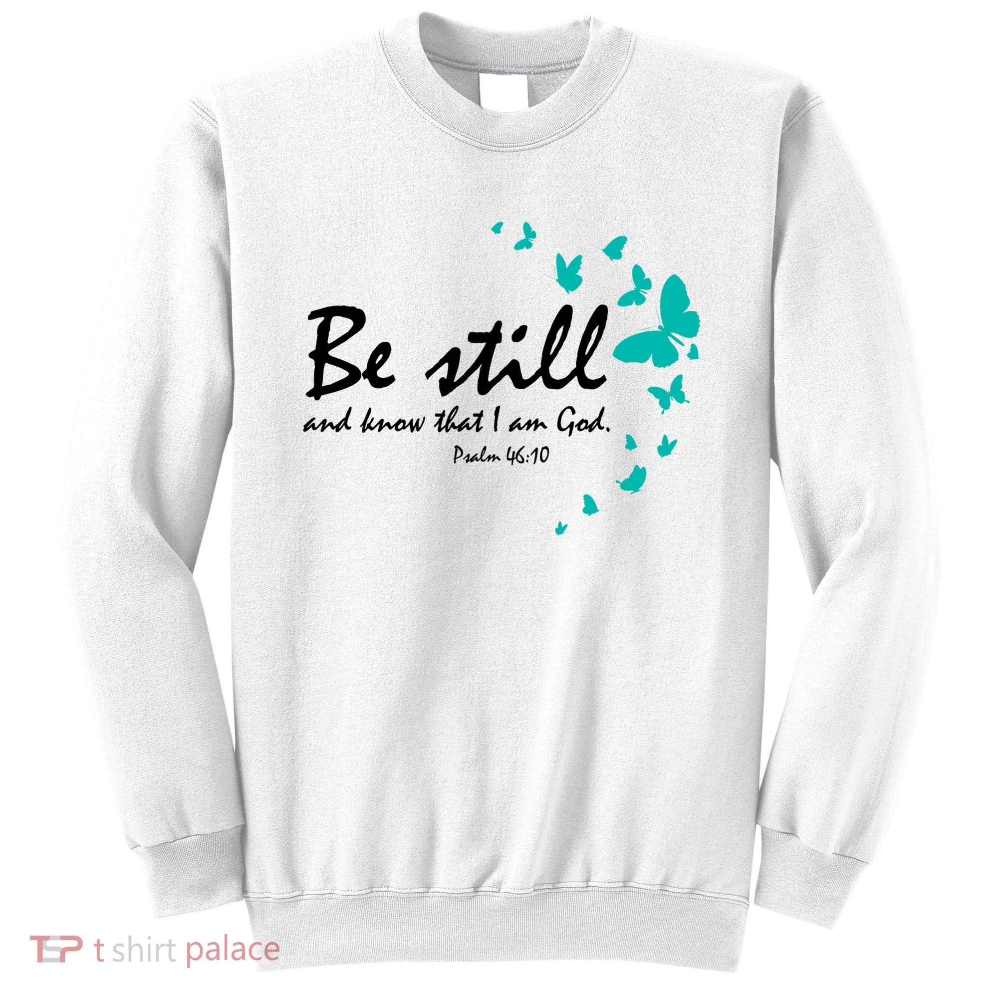Be Still And Know That I Am God Christian Religious Funny Gift Cute Gift Sweatshirt