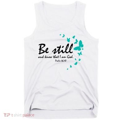 Be Still And Know That I Am God Christian Religious Funny Gift Cute Gift Tank Top