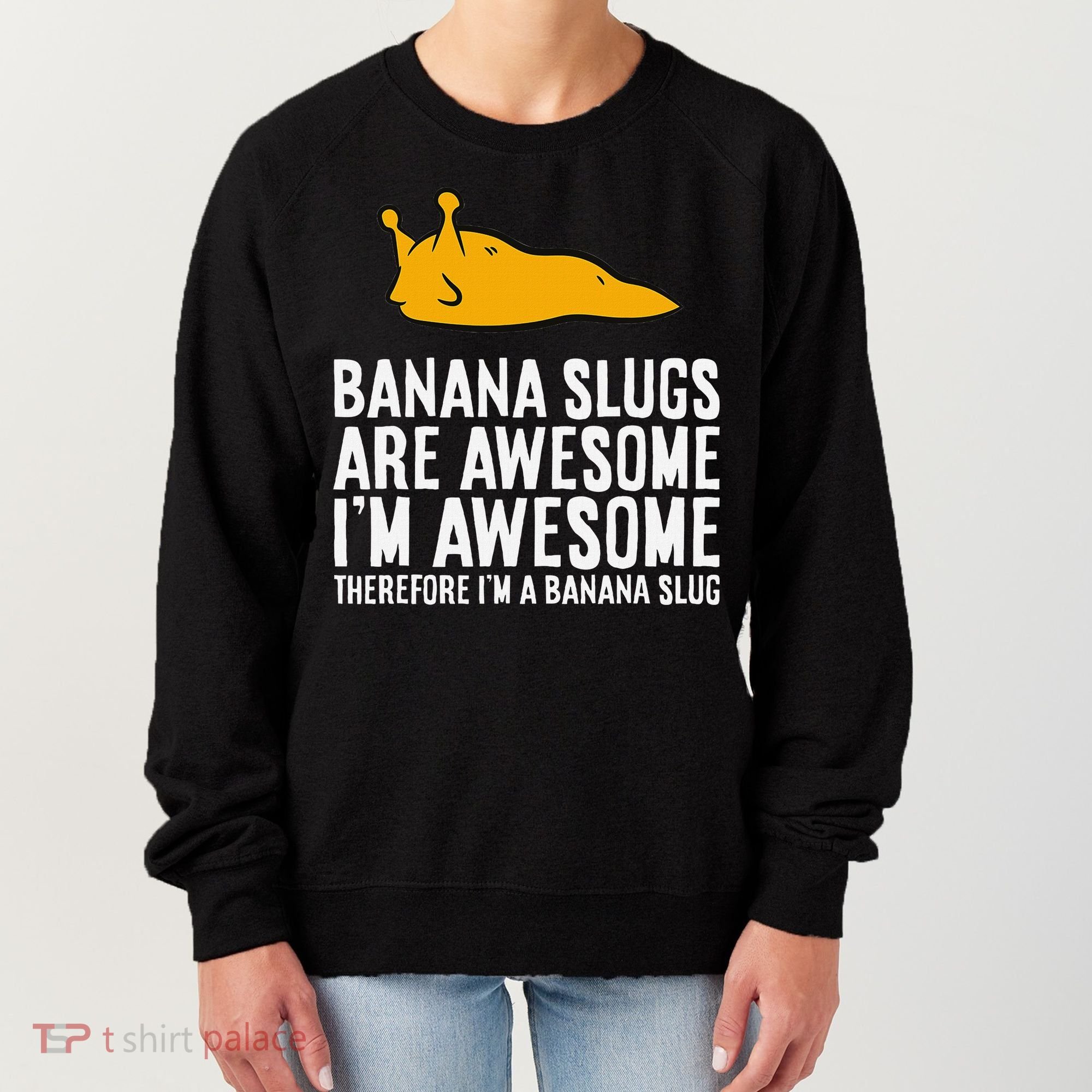 B.A.N.A.N.A Slugs Are Awesome Therefore Im A Banana Slug Women's Sweatshirt