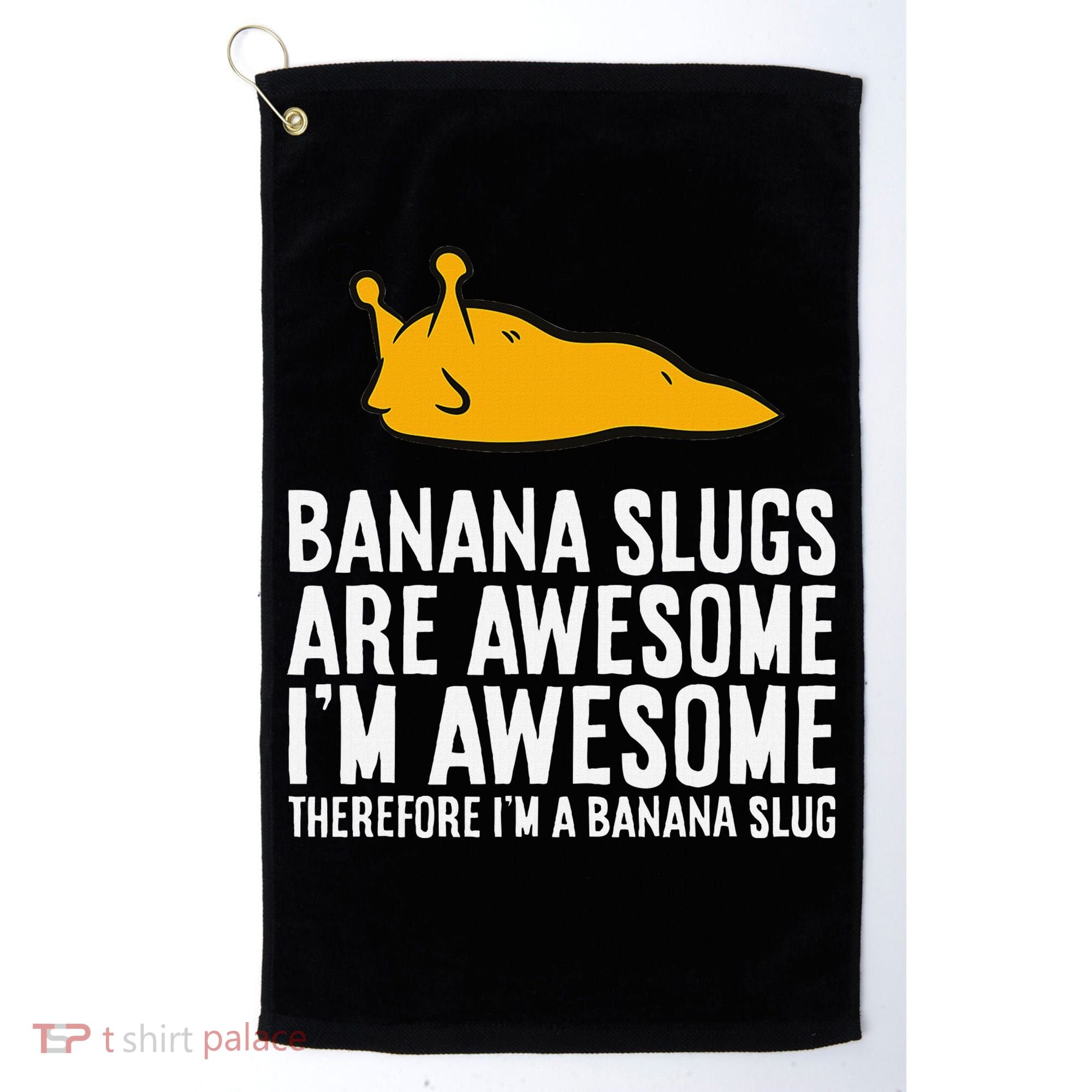 B.A.N.A.N.A Slugs Are Awesome Therefore Im A Banana Slug Golf Towel