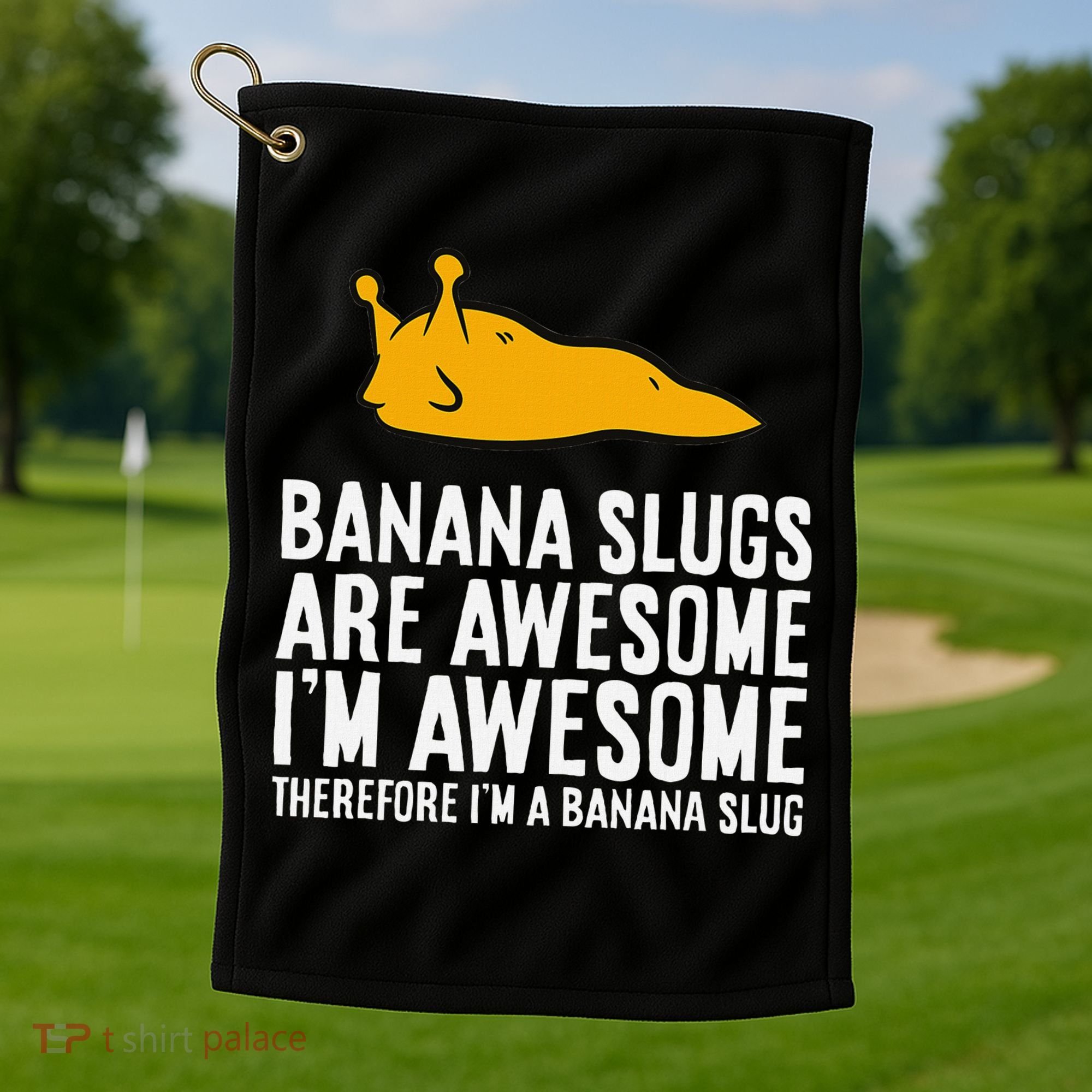 B.A.N.A.N.A Slugs Are Awesome Therefore Im A Banana Slug Golf Towel