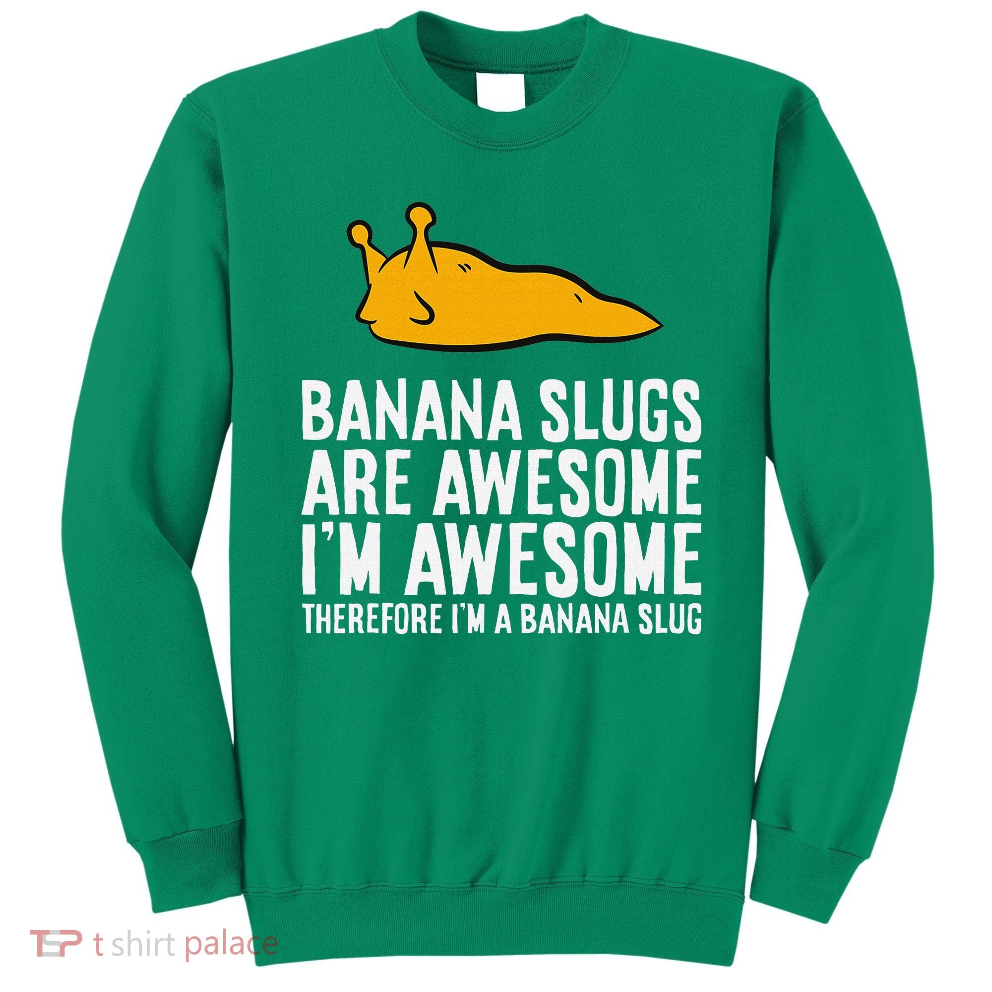 B.A.N.A.N.A Slugs Are Awesome Therefore Im A Banana Slug Sweatshirt
