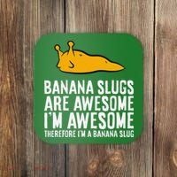 B.A.N.A.N.A Slugs Are Awesome Therefore Im A Banana Slug Coaster thumb 0