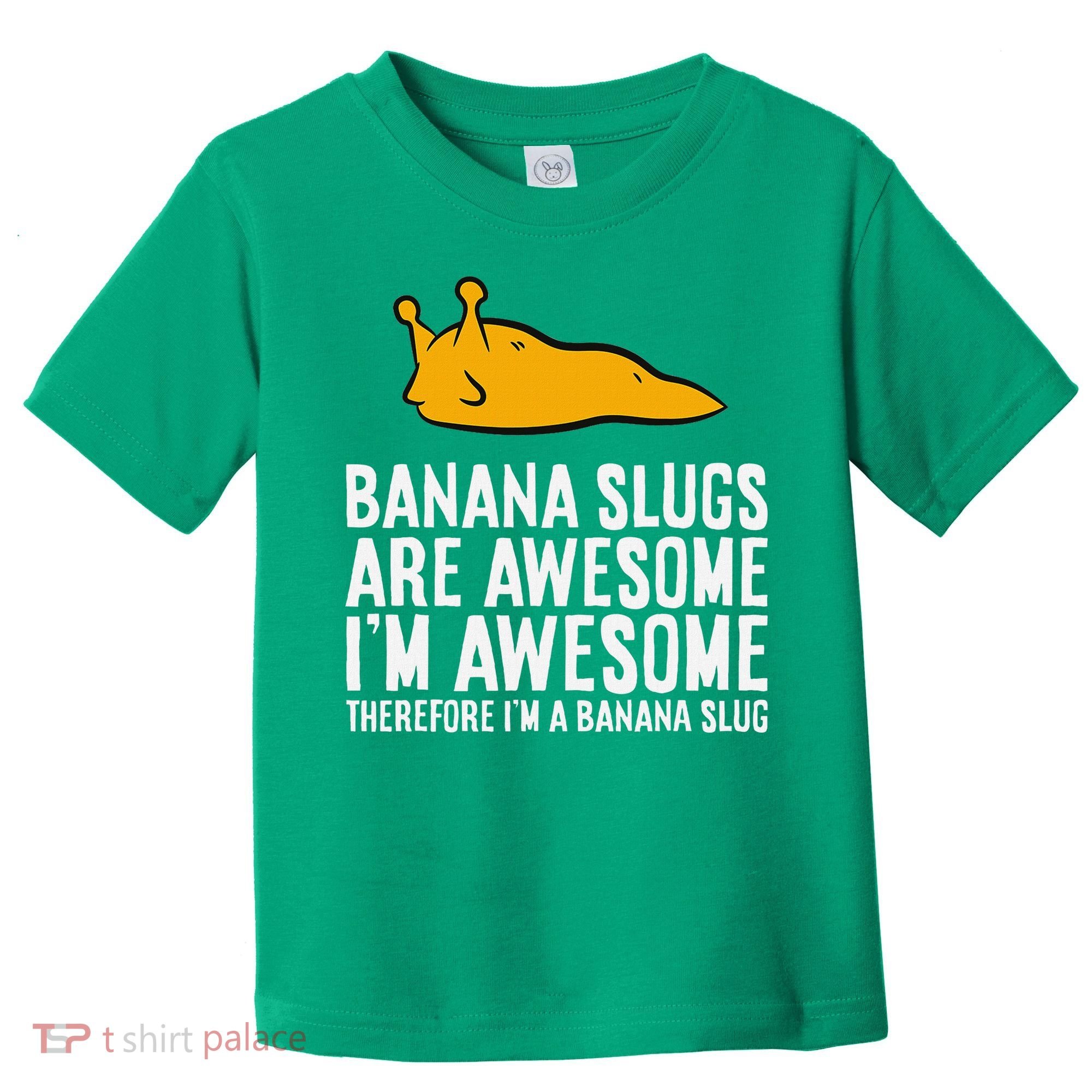 B.A.N.A.N.A Slugs Are Awesome Therefore Im A Banana Slug Toddler T-Shirt
