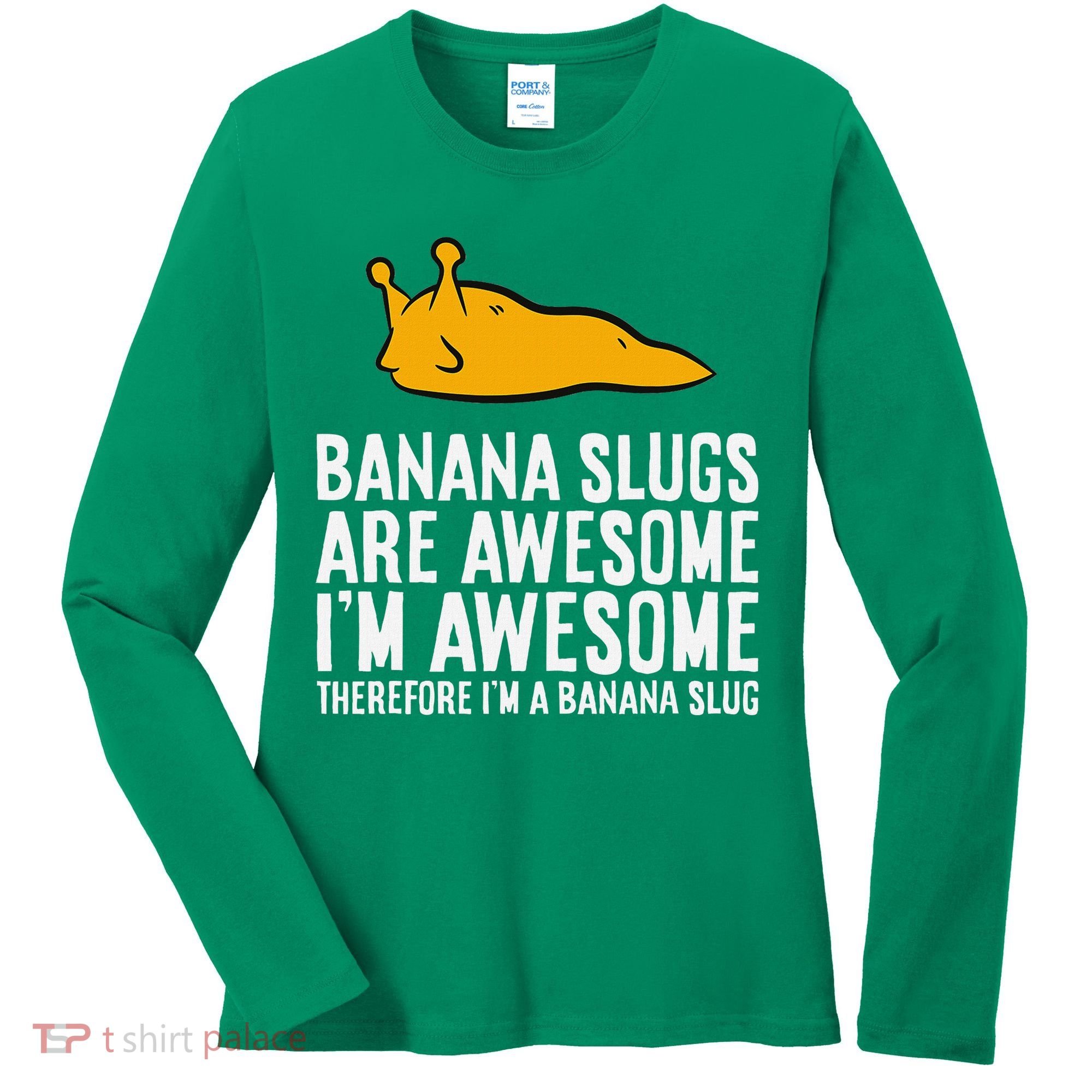 B.A.N.A.N.A Slugs Are Awesome Therefore Im A Banana Slug Women's Long Sleeve Shirt