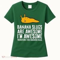 B.A.N.A.N.A Slugs Are Awesome Therefore Im A Banana Slug Women's T-Shirt thumb 0