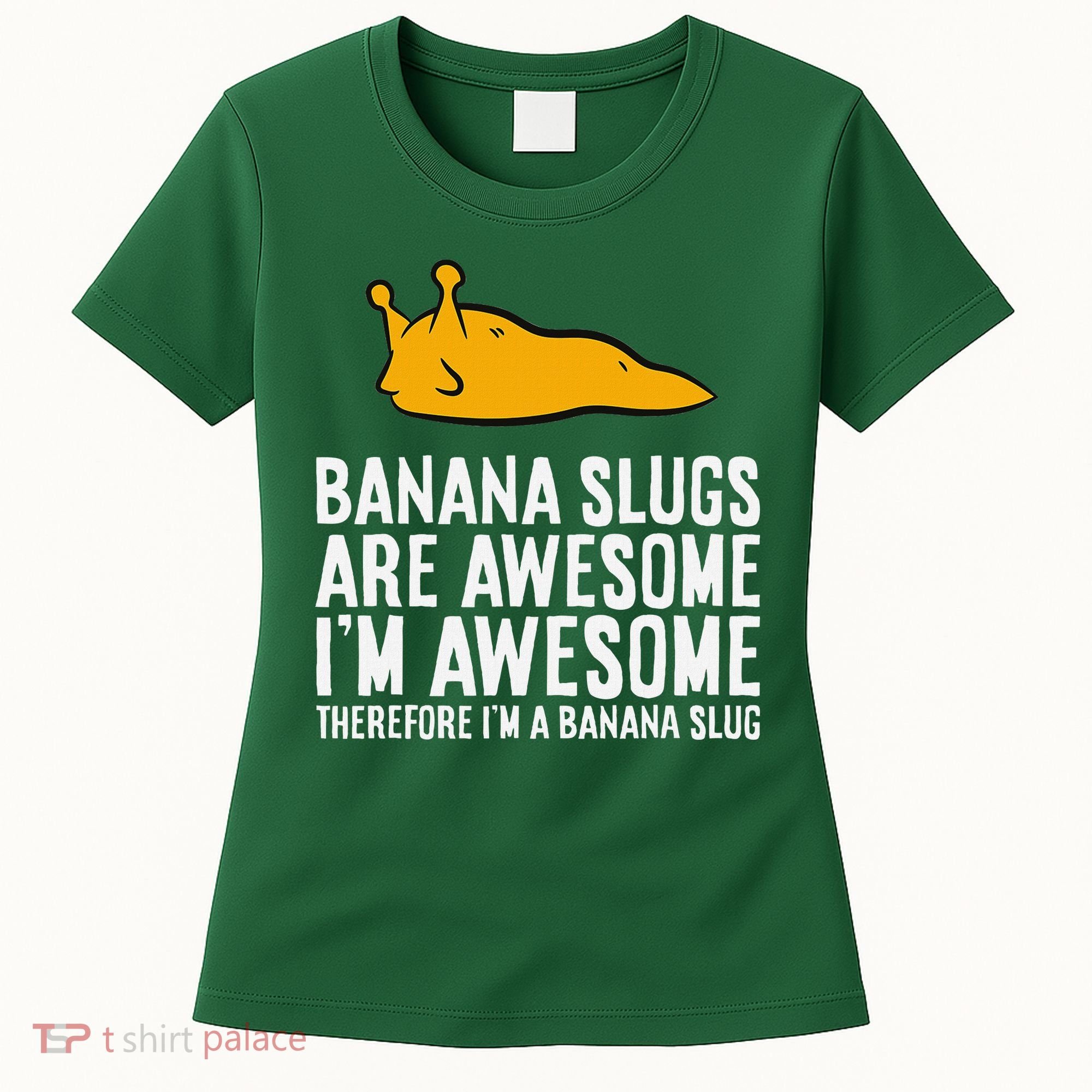 B.A.N.A.N.A Slugs Are Awesome Therefore Im A Banana Slug Women's T-Shirt