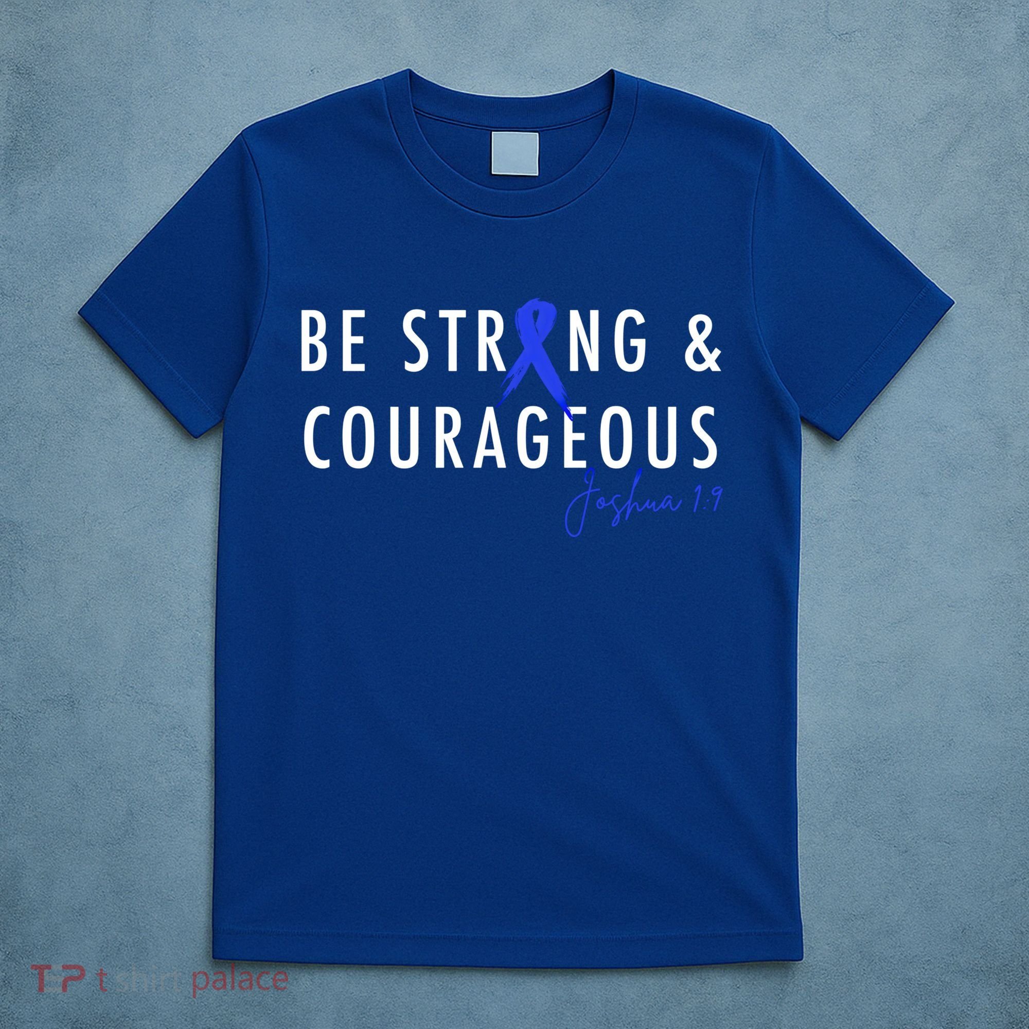 Be Strong And Courageous Colon Cancer Awareness Ribbon Gift T-Shirt