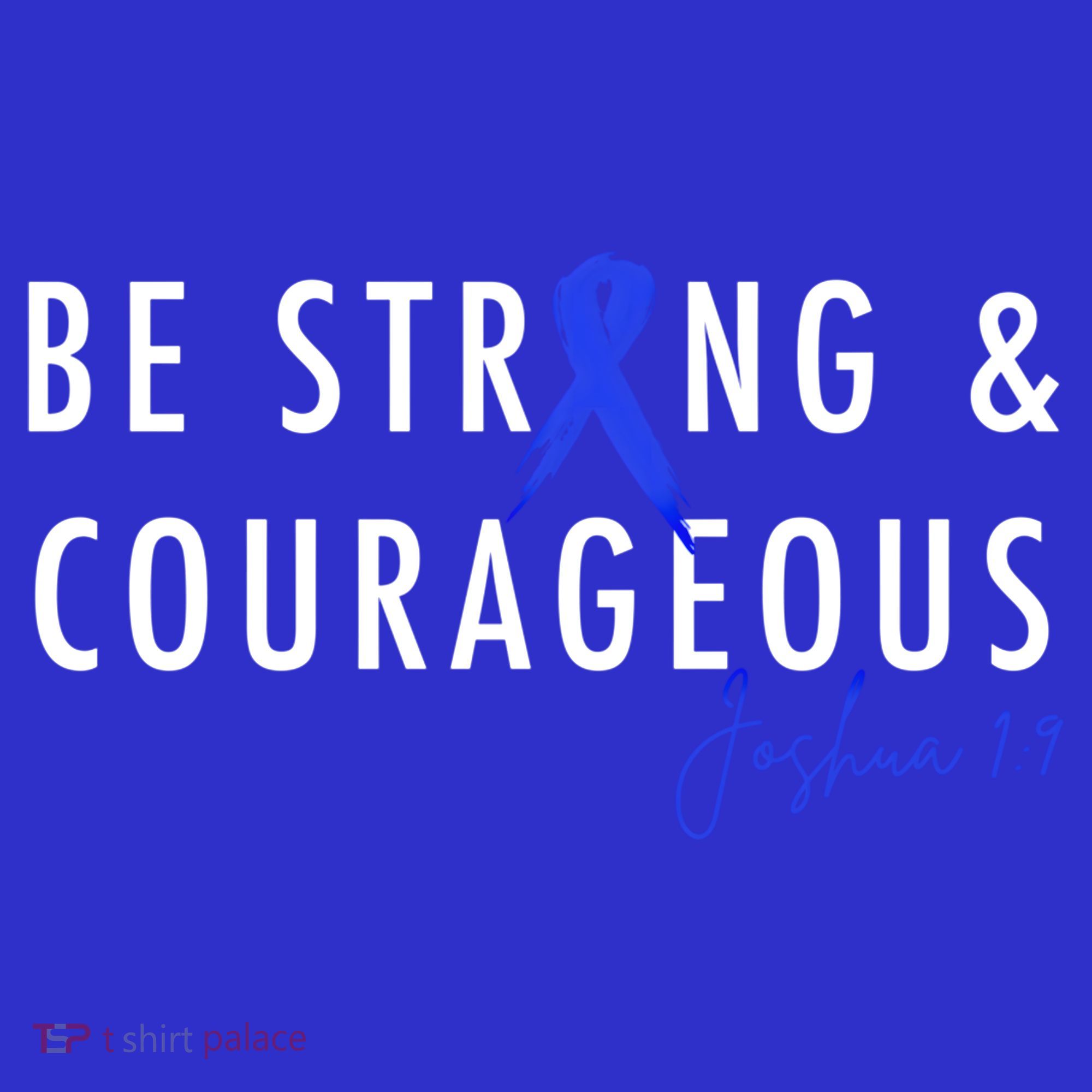 Be Strong And Courageous Colon Cancer Awareness Ribbon Gift T-Shirt