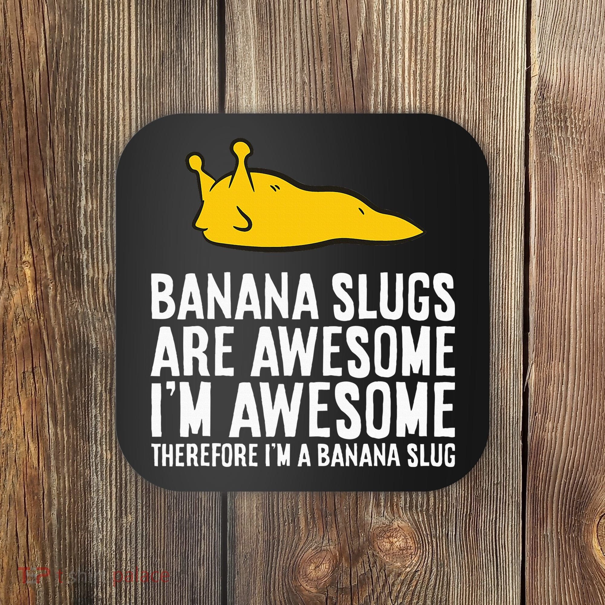 B.A.N.A.N.A Slugs Are Awesome Coaster