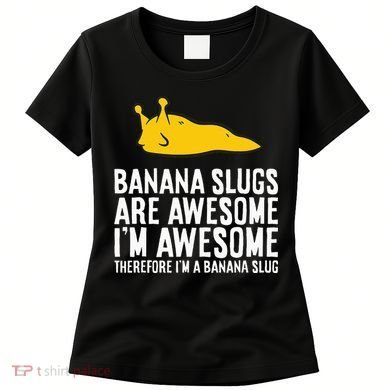 B.A.N.A.N.A Slugs Are Awesome Women's T-Shirt
