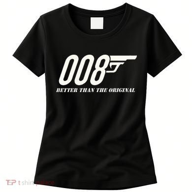 British Secret Agent 007 + 1 Better Than The Original Women's T-Shirt