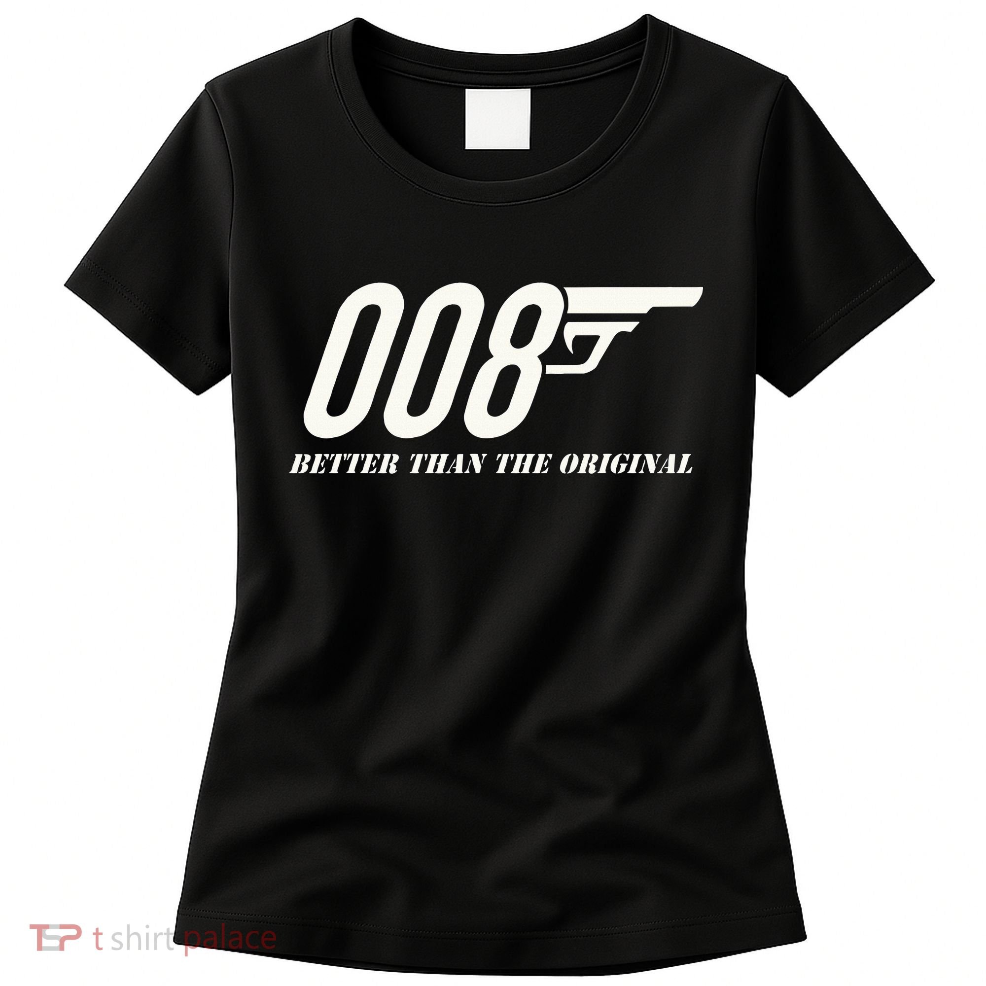 British Secret Agent 007 + 1 Better Than The Original Women's T-Shirt