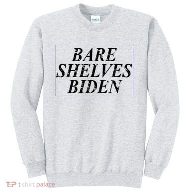 Bare Shelves Biden Sweatshirt