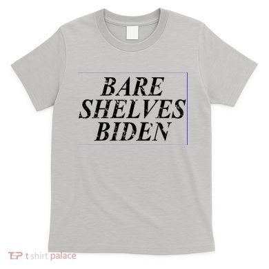 Bare Shelves Biden T-Shirt