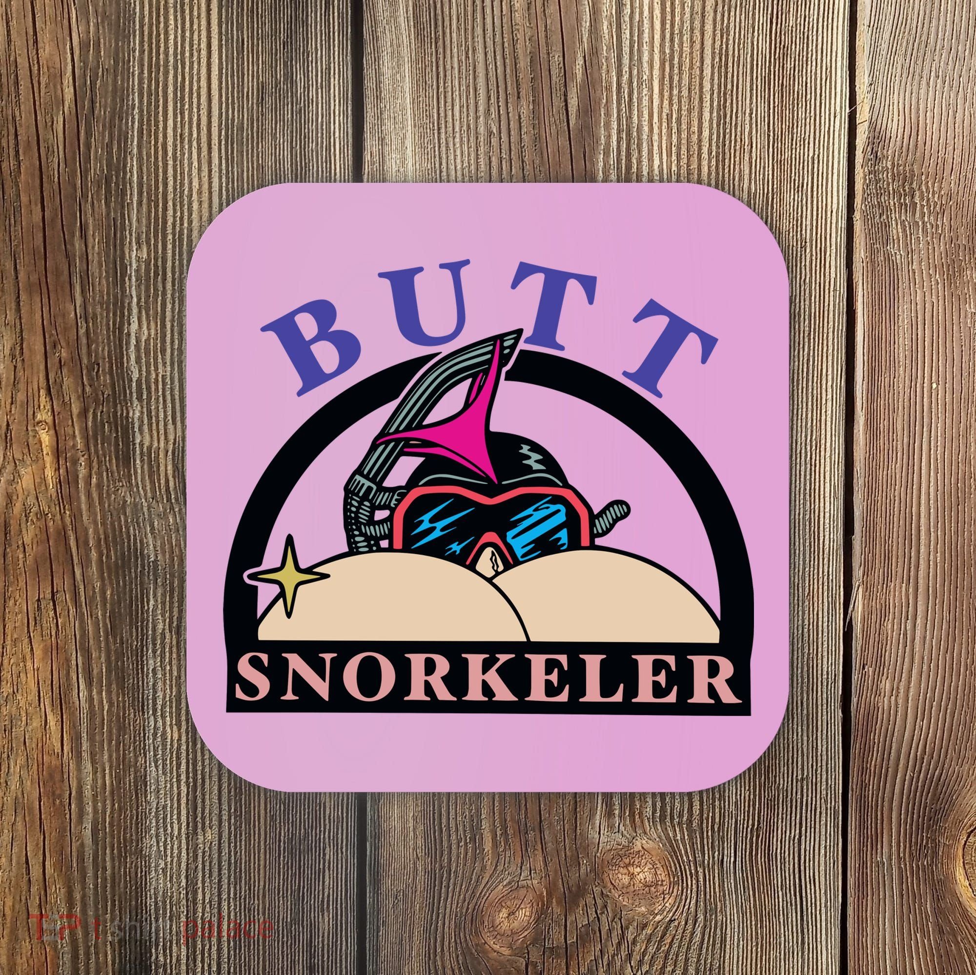 Butt Snorkeler Coaster