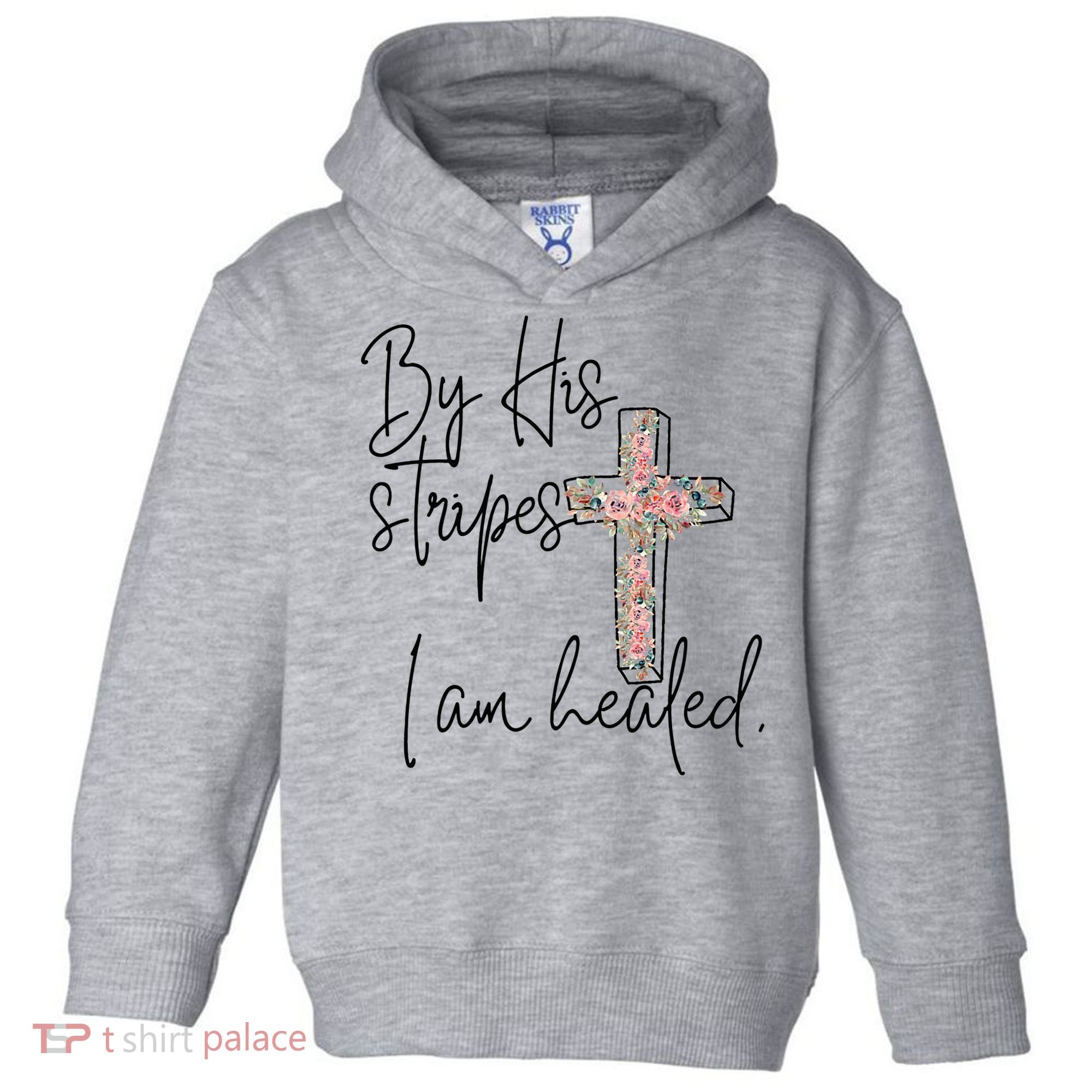 Bible Scripture By His Stripes I am Healed Easter Toddler Hoodie