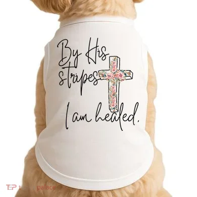 Bible Scripture By His Stripes I am Healed Easter Doggie Tank