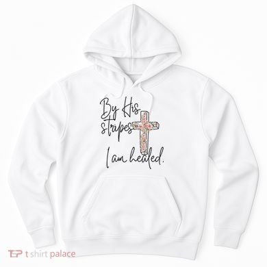 Bible Scripture By His Stripes I am Healed Easter Hoodie