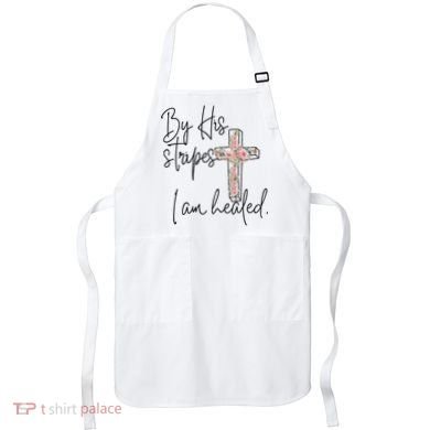 Bible Scripture By His Stripes I am Healed Easter Apron
