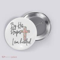 Bible Scripture By His Stripes I am Healed Easter Button thumb 0
