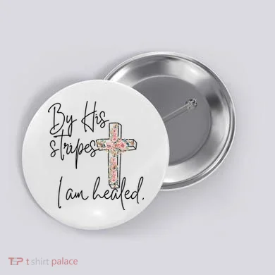 Bible Scripture By His Stripes I am Healed Easter Button
