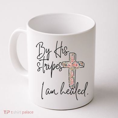 Bible Scripture By His Stripes I am Healed Easter Coffee Mug