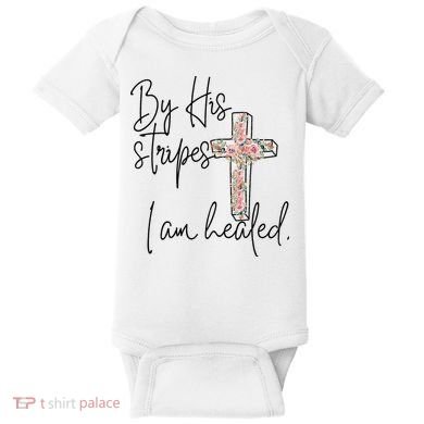 Bible Scripture By His Stripes I am Healed Easter Baby Bodysuit