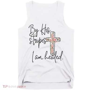 Bible Scripture By His Stripes I am Healed Easter Tank Top