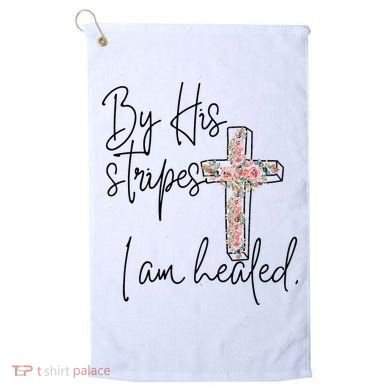 Bible Scripture By His Stripes I am Healed Easter Golf Towel