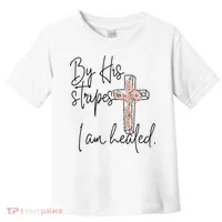 Bible Scripture By His Stripes I am Healed Easter Toddler T-Shirt thumb 0