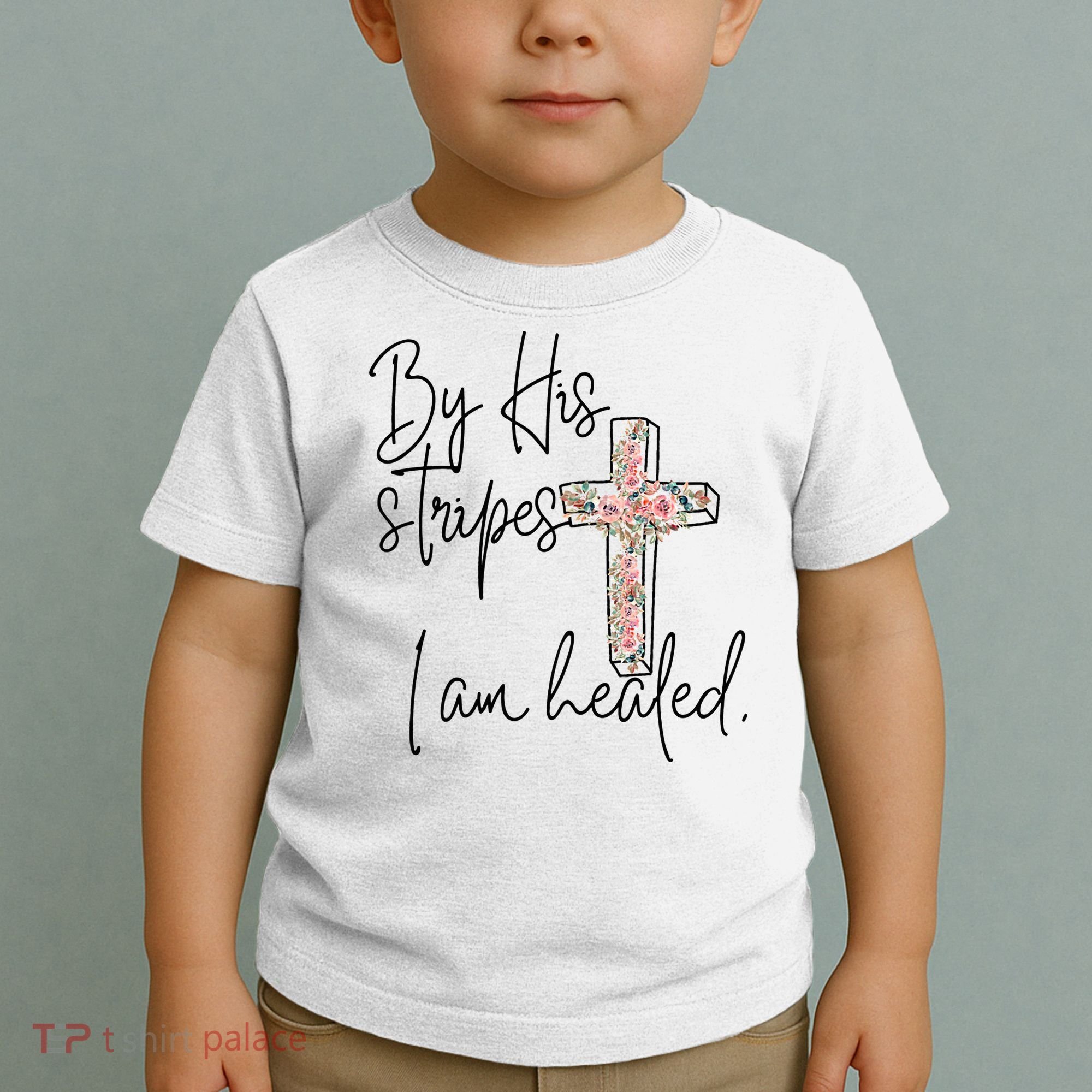 Bible Scripture By His Stripes I am Healed Easter Toddler T-Shirt