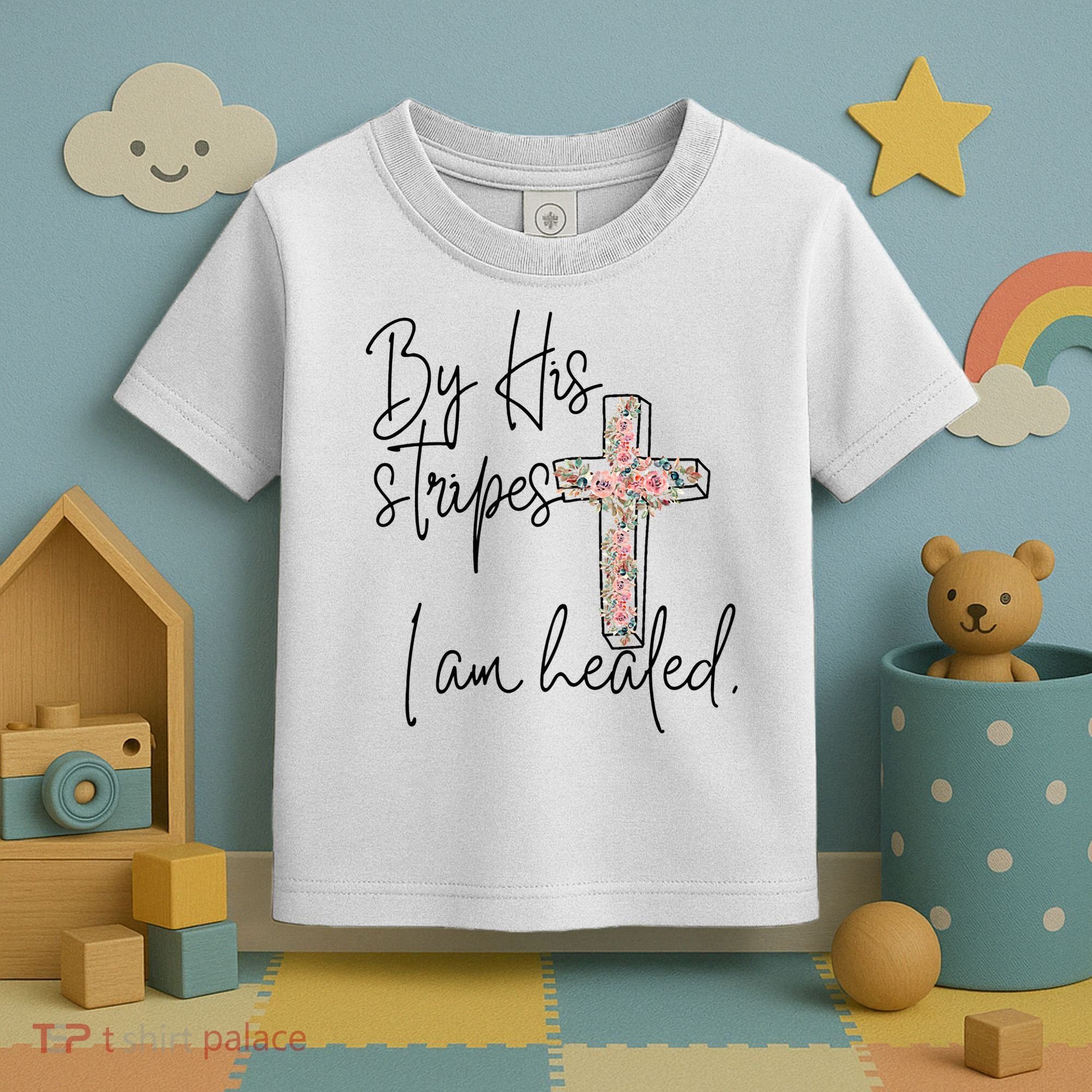Bible Scripture By His Stripes I am Healed Easter Toddler T-Shirt