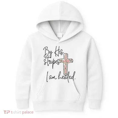 Bible Scripture By His Stripes I am Healed Easter Kids Hoodie