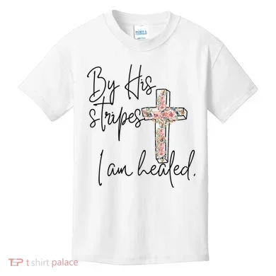Bible Scripture By His Stripes I am Healed Easter Kids T-Shirt