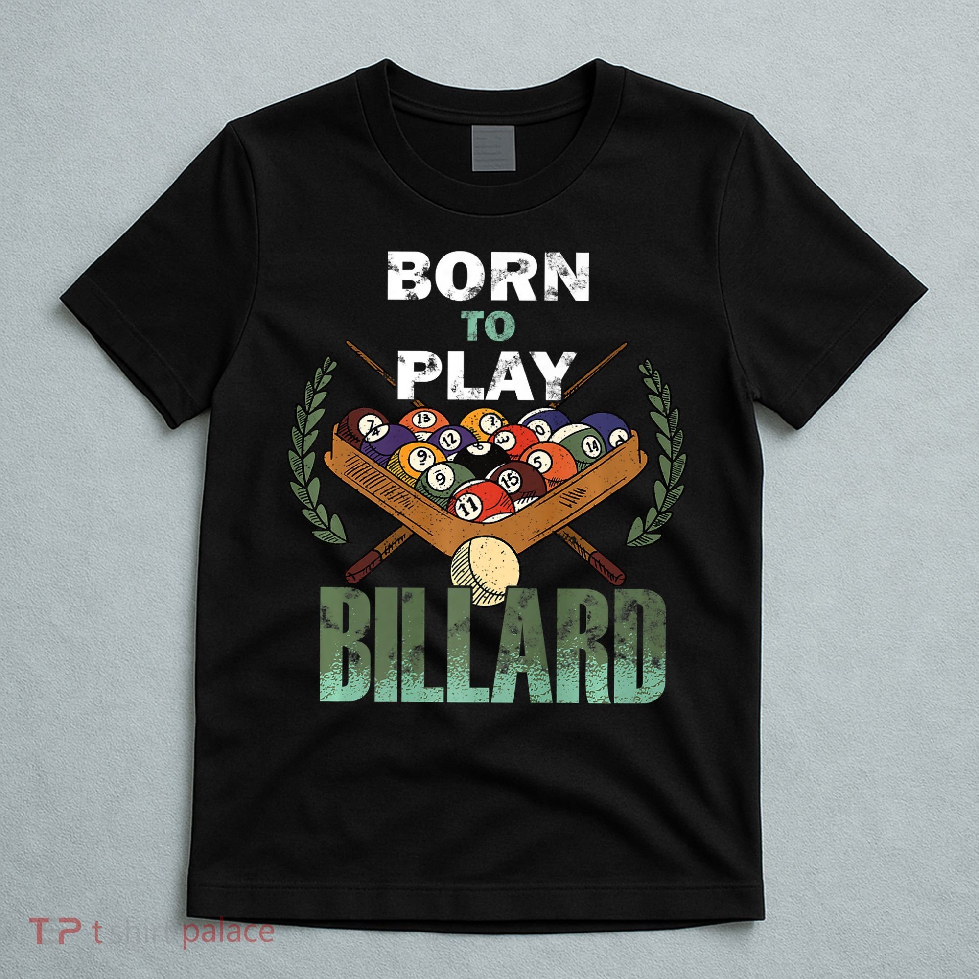Billiards Saying Born To Play Billiard Funny Lover Trending T-Shirt
