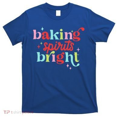 Baking Spirits Bright Christmas Cookie Funny Lovers T-Shirt
