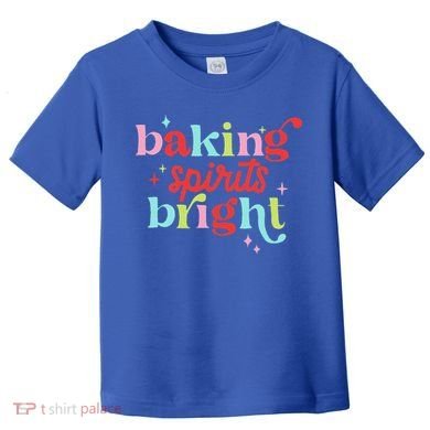Baking Spirits Bright Christmas Cookie Funny Lovers Toddler T-Shirt
