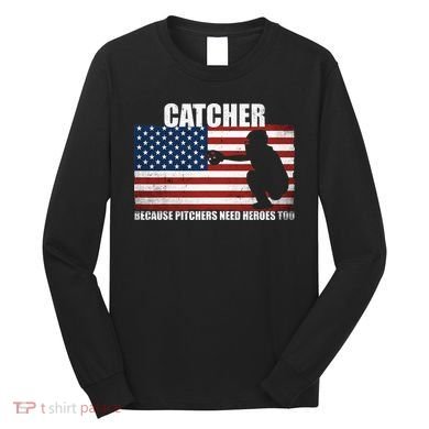 Baseball Softball Catcher because Pitchers need Heros too Long Sleeve Shirt