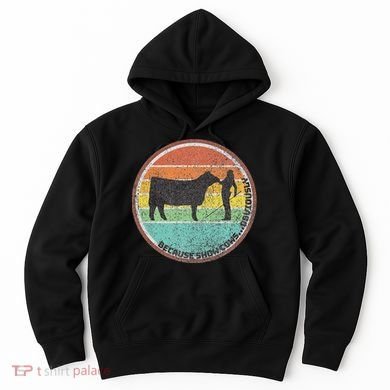 Because Show Cows ...Obviously Fun Cattle Showing Fair Hoodie