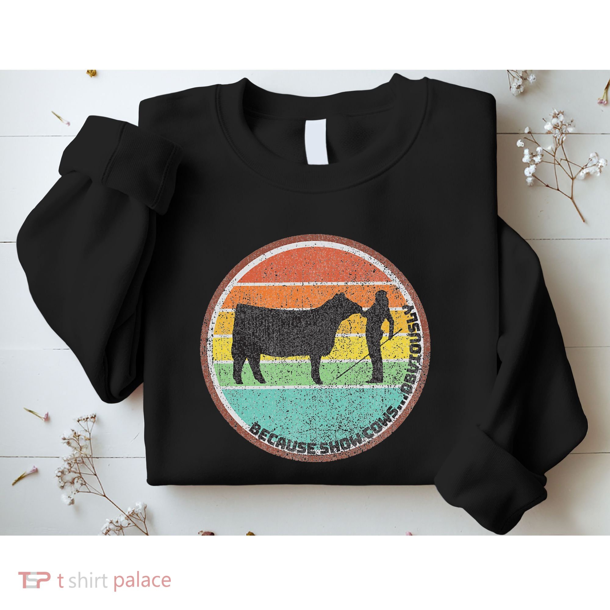 Because Show Cows ...Obviously Fun Cattle Showing Fair Sweatshirt