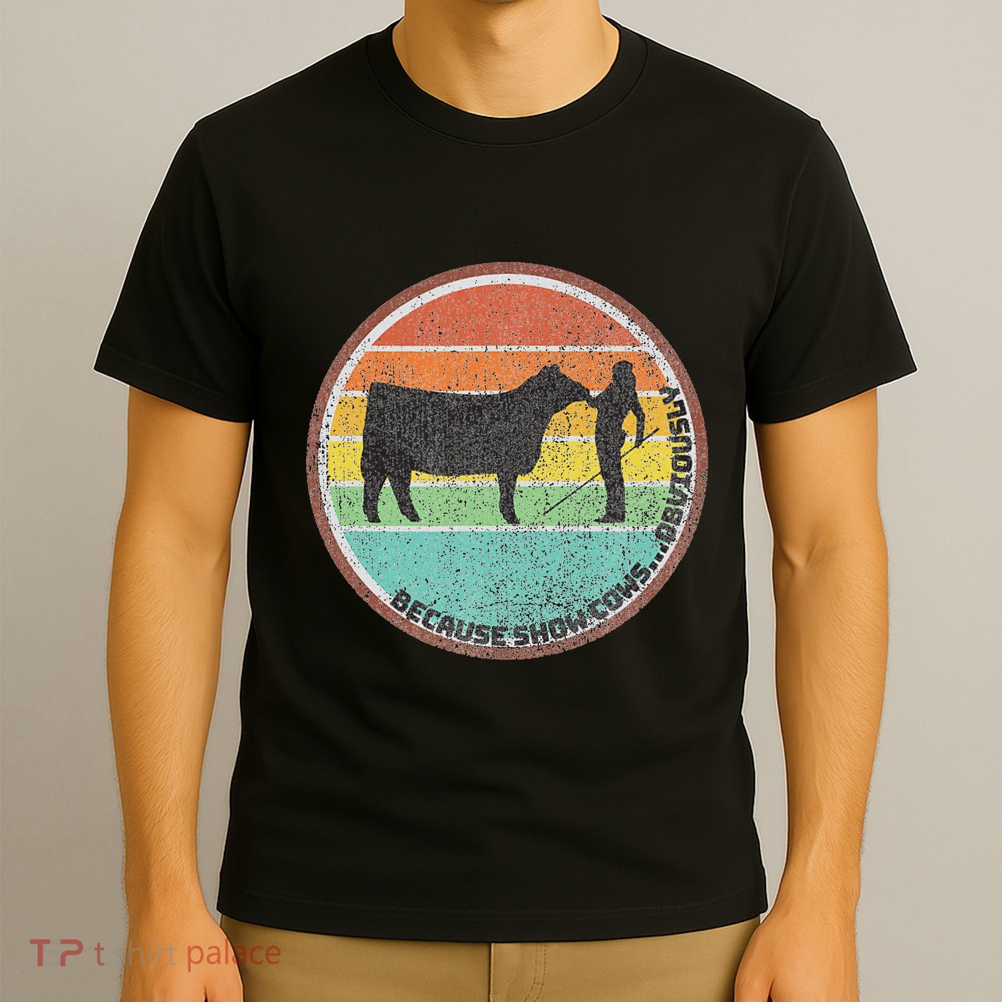 Because Show Cows ...Obviously Fun Cattle Showing Fair T-Shirt
