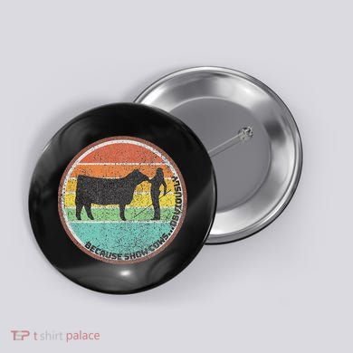 Because Show Cows ...Obviously Fun Cattle Showing Fair Button