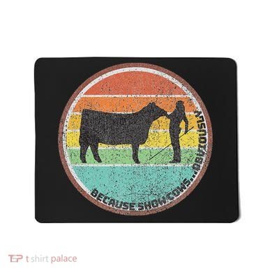 Because Show Cows ...Obviously Fun Cattle Showing Fair Mousepad