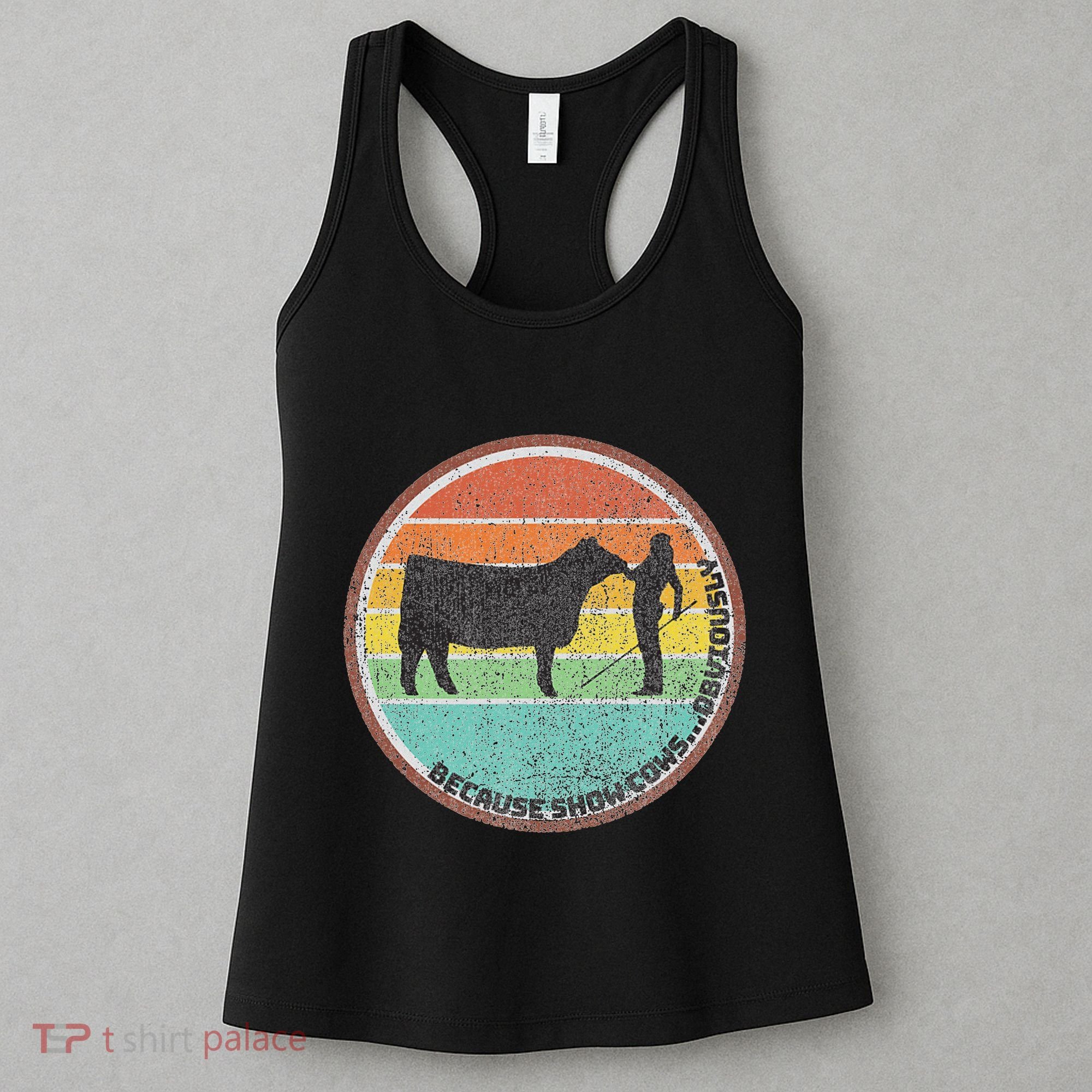 Because Show Cows ...Obviously Fun Cattle Showing Fair Women's Tank Top