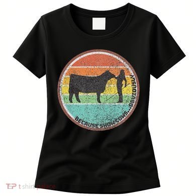 Because Show Cows ...Obviously Fun Cattle Showing Fair Women's T-Shirt